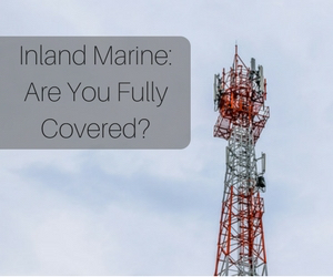  Inland Marine Insurance: Are You Fully Covered?