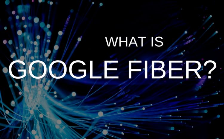  What is Google Fiber and How Does it Impact The Telecom Industry