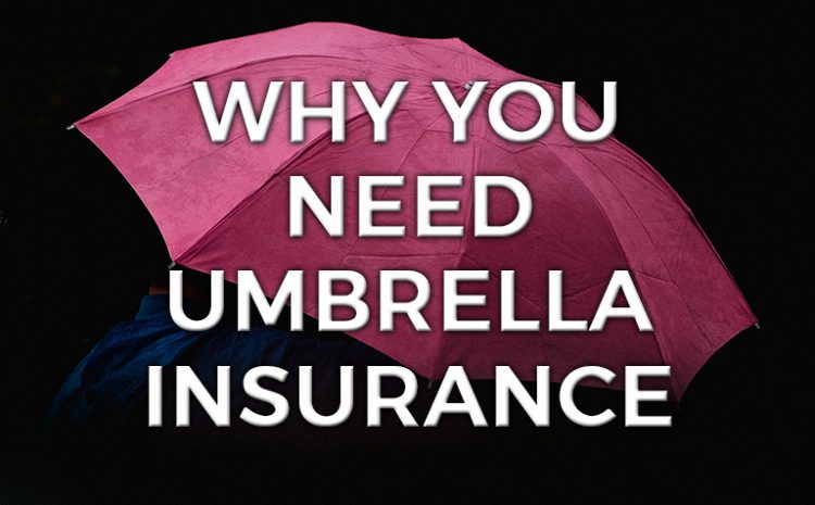  Why You Need Umbrella Insurance